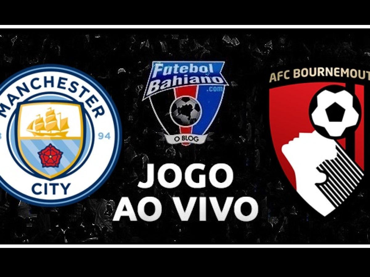 Manchester City x Bournemouth hoje ao vivo - Futebol Bahiano