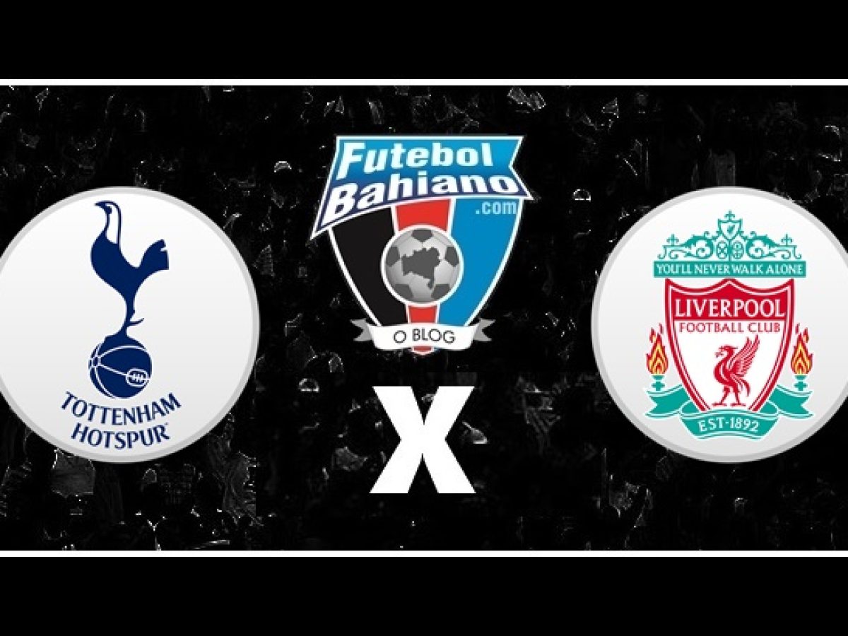 Assistir Tottenham x Liverpool ao vivo - Futebol Bahiano