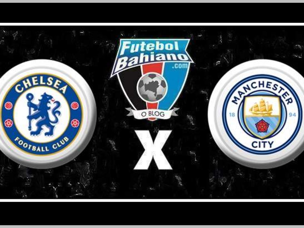 Chelsea x Manchester City: horário e onde assistir ao vivo pela