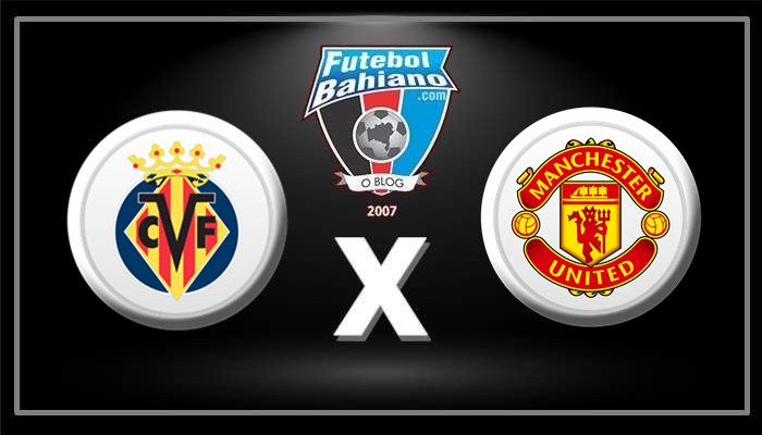 Onde assistir Villarreal x Manchester United AO VIVO pela Liga dos Campeões